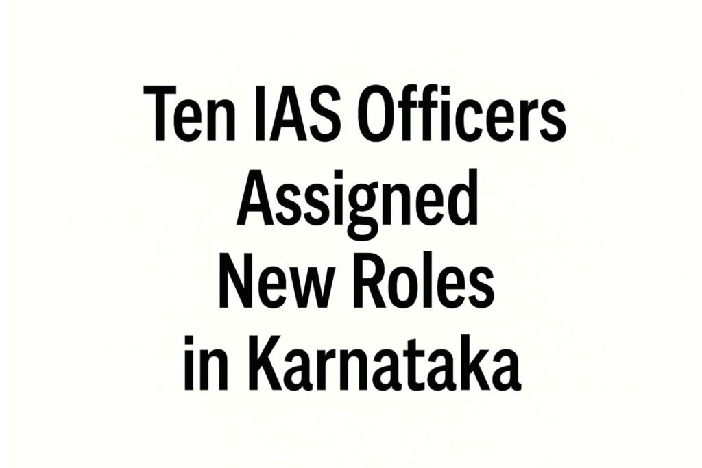 Ten IAS Officers Assigned New Roles in Karnataka